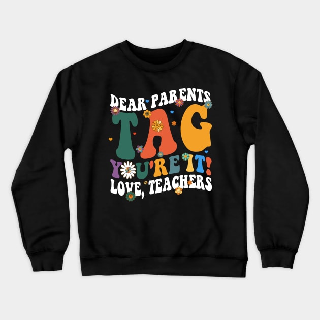 Dear Parents Tag You're It Love Teachers Last Day of School Crewneck Sweatshirt by marisamegan8av